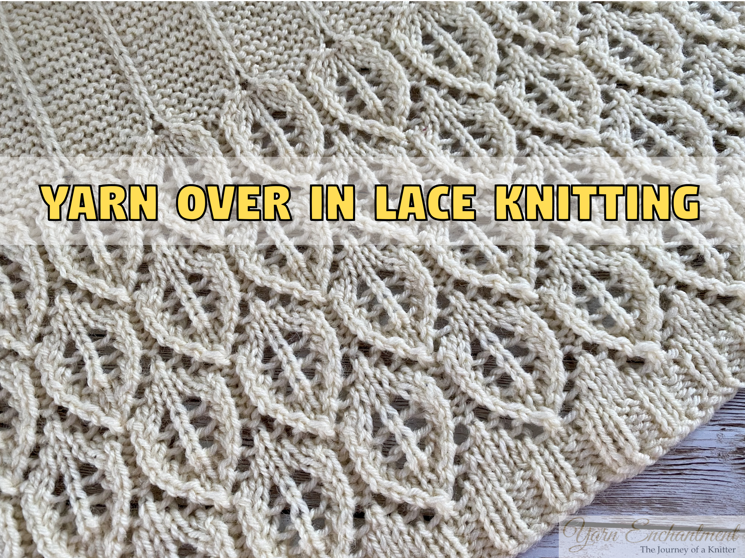 Close-up of cream lace knitting with leaf holes and the text 'Yarn Over in Lace Knitting' overlaid in the center.