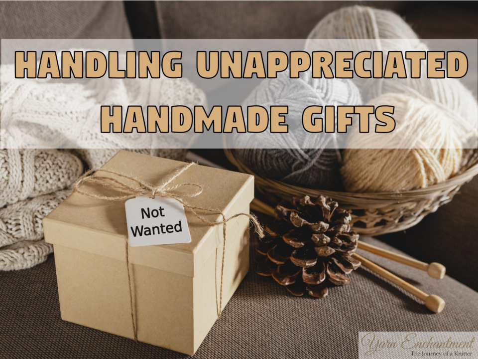 A kraft paper gift box tied with twine, featuring a tag that says "Not Wanted," placed next to a basket of yarn and knitting needles, with the text overlay "Handling Unappreciated Handmade Gifts.